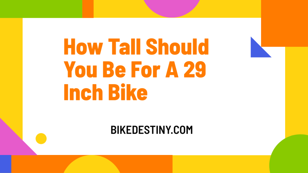 how tall should you be for a 29 inch bike