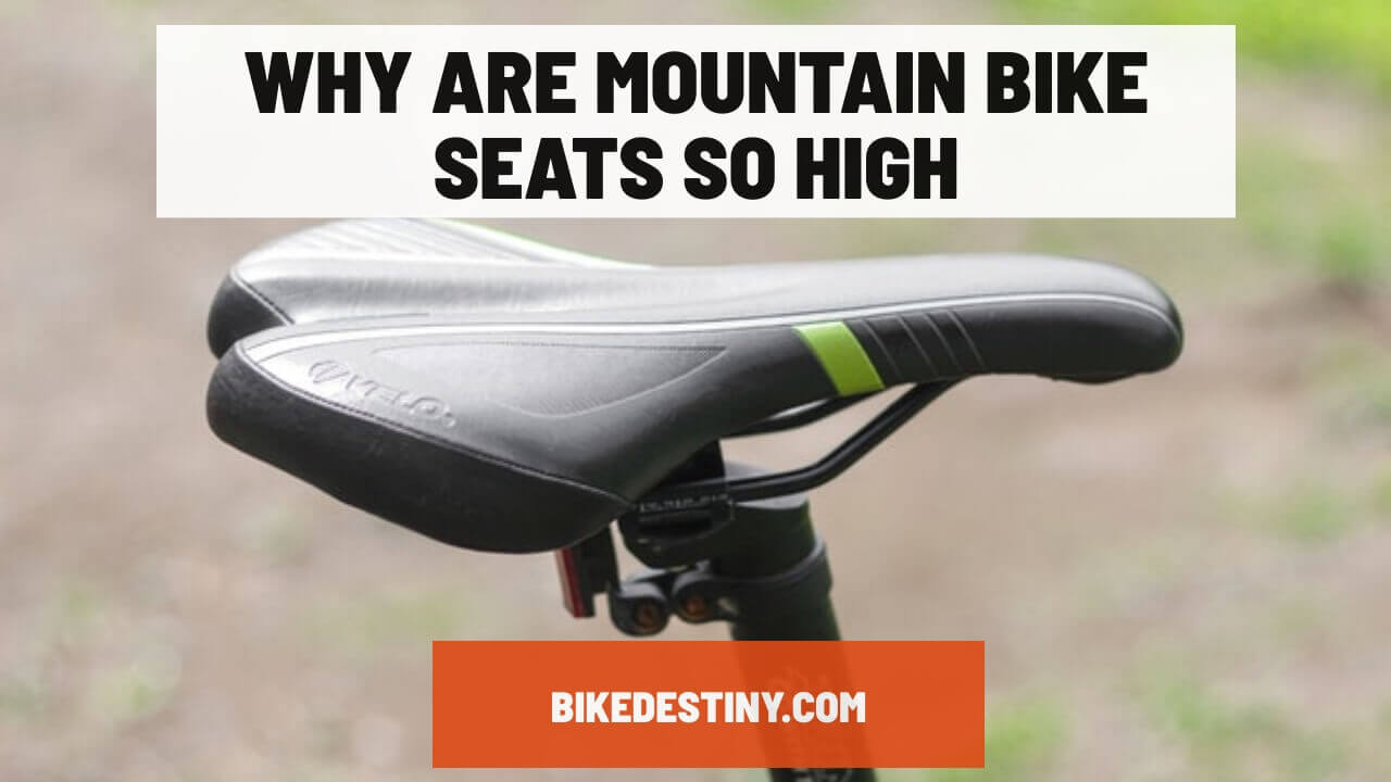Why are mountain bike seats so high